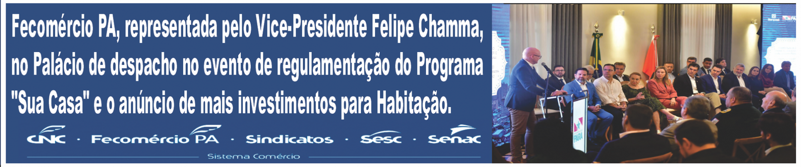 Fecomércio PA, representada pelo Vice- Presidente Felipe Chamma, no Palácio de despacho em evento