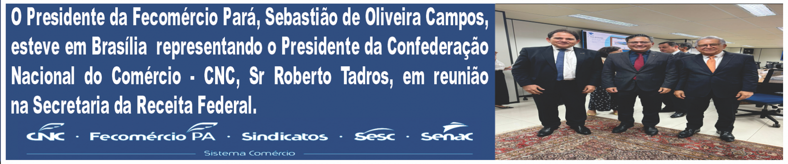 Sebastião Campos, esteve em Brasília  representando o Presidente da CNC - Roberto Tadros em reunião